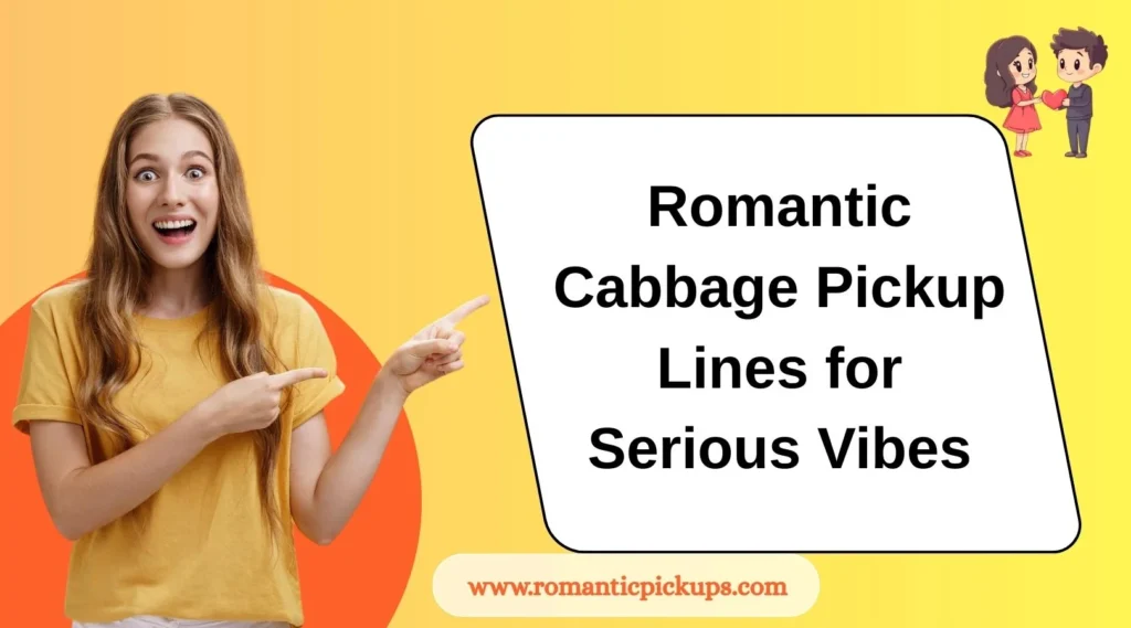 Romantic Cabbage Pickup Lines for Serious Vibes
