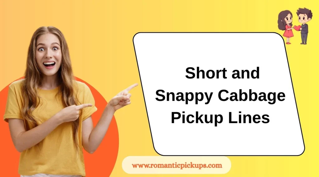 Short and Snappy Cabbage Pickup Lines