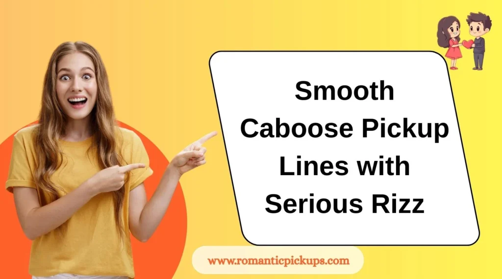 Smooth Caboose Pickup Lines with Serious Rizz