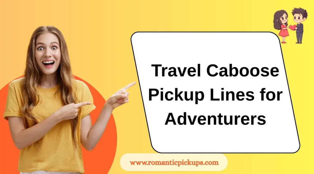 Travel Caboose Pickup Lines for Adventurers