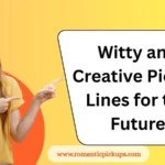 Witty and Creative Pickup Lines for the Future