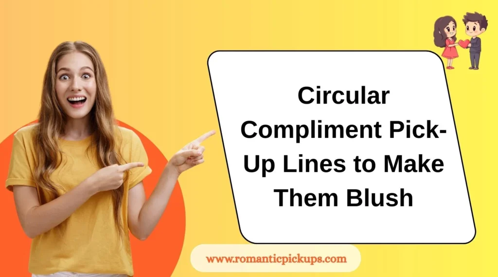 Circular Compliment Pick-Up Lines to Make Them Blush