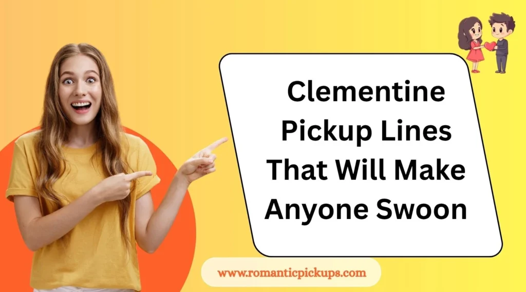 Clementine Pickup Lines That Will Make Anyone Swoon