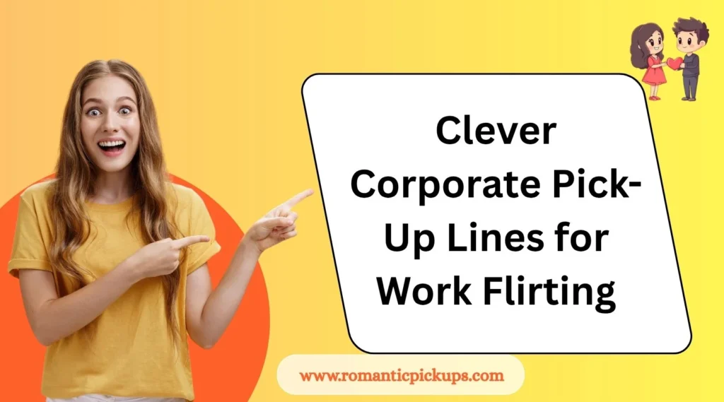 Clever Corporate Pick-Up Lines for Work Flirting