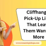Cliffhanger Pick-Up Lines That Leave Them Wanting More