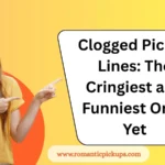 Clogged Pickup Lines: The Cringiest and Funniest Ones Yet