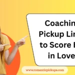 Coaching Pickup Lines to Score Big in Love