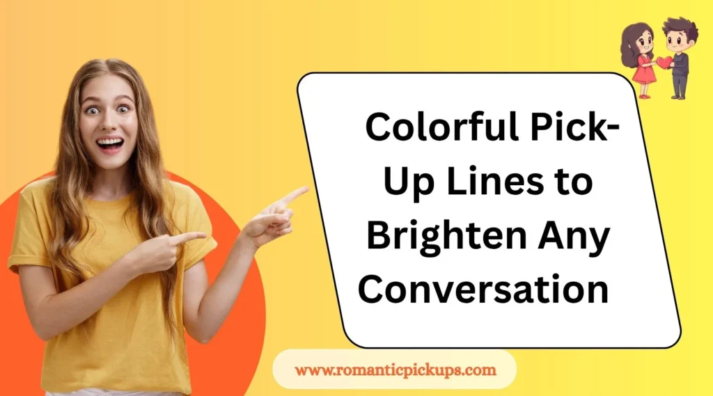 Colorful Pick-Up Lines to Brighten Any Conversation
