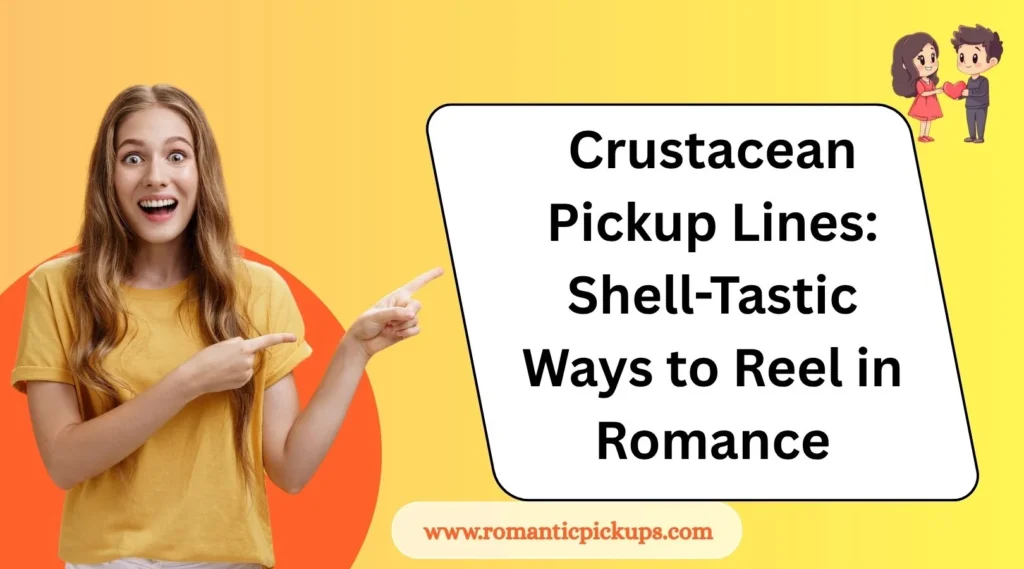 Crustacean Pickup Lines: Shell-Tastic Ways to Reel in Romance