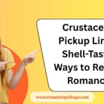 Crustacean Pickup Lines: Shell-Tastic Ways to Reel in Romance