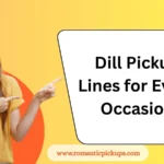 Dill Pickup Lines for Every Occasion