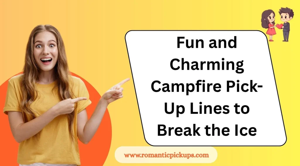 Fun and Charming Campfire Pick-Up Lines to Break the Ice