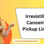 Irresistible Canoeing Pickup Lines