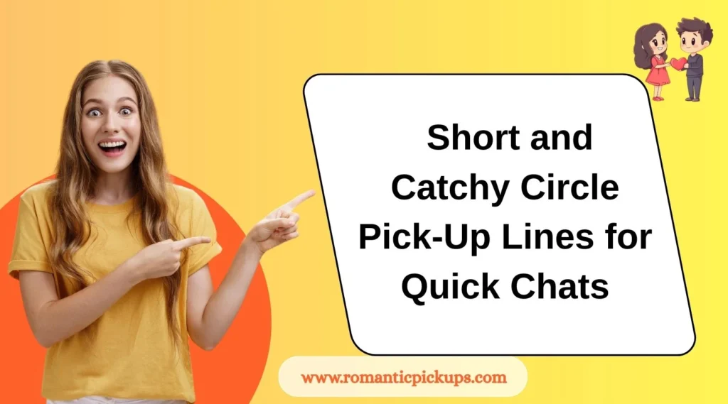 Short and Catchy Circle Pick-Up Lines for Quick Chats