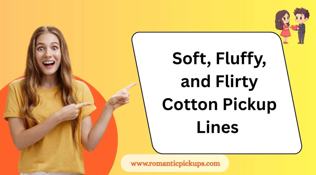 Soft, Fluffy, and Flirty Cotton Pickup Lines