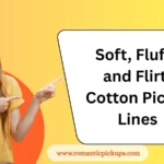 Soft, Fluffy, and Flirty Cotton Pickup Lines