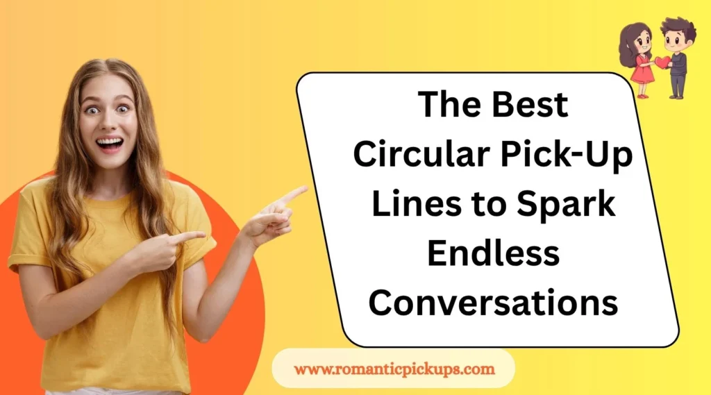 The Best Circular Pick-Up Lines to Spark Endless Conversations