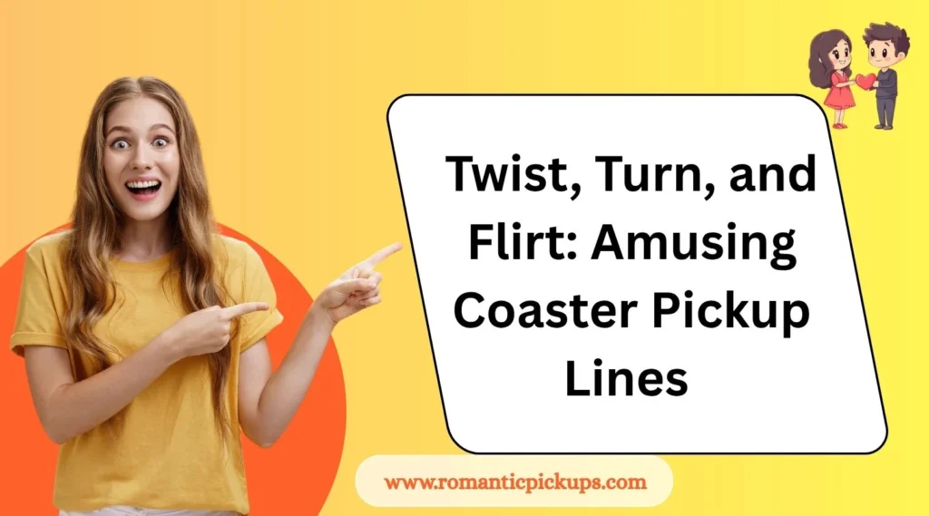Twist, Turn, and Flirt: Amusing Coaster Pickup Lines