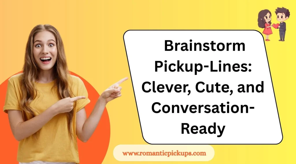 Brainstorm Pickup-Lines: Clever, Cute, and Conversation-Ready