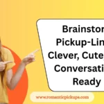 Brainstorm Pickup-Lines: Clever, Cute, and Conversation-Ready