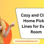 Cozy and Clever Home Pickup Lines for Every Room