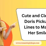 Cute and Clever Doris Pickup-Lines to Make Her Smile