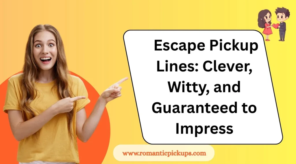 Escape Pickup Lines: Clever, Witty, and Guaranteed to Impress