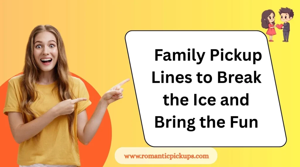 Family Pickup Lines to Break the Ice and Bring the Fun