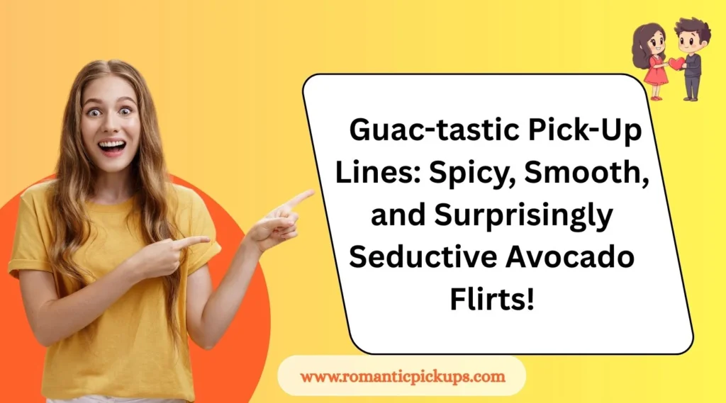Guac-tastic Pick-Up Lines: Spicy, Smooth, and Surprisingly Seductive Avocado Flirts