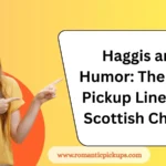 Haggis and Humor: The Best Pickup Lines for Scottish Charm
