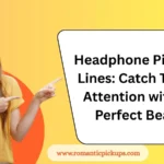 Headphone Pickup Lines: Catch Their Attention with a Perfect Beat