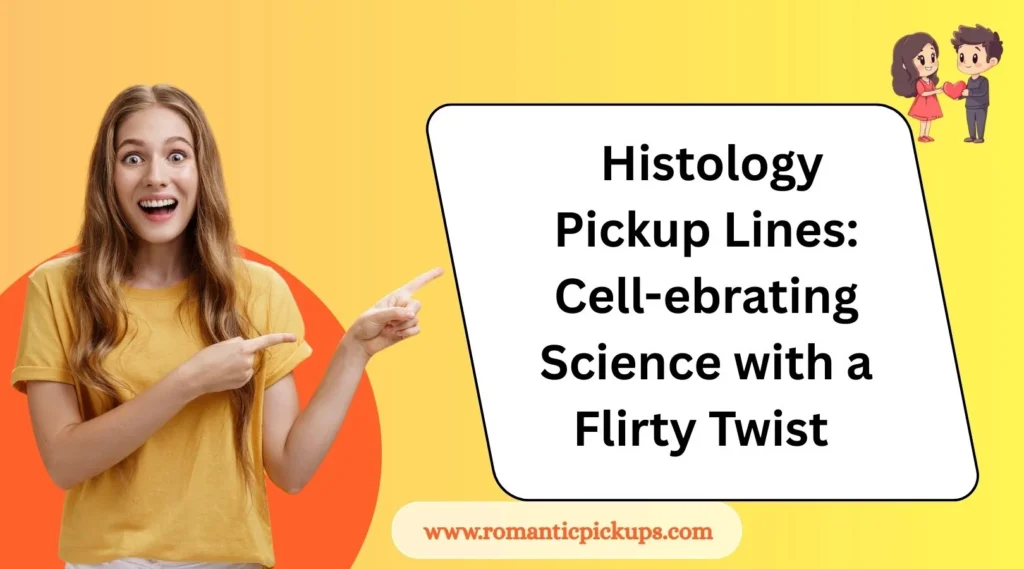 Histology Pickup Lines: Cell-ebrating Science with a Flirty Twist