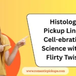 Histology Pickup Lines: Cell-ebrating Science with a Flirty Twist