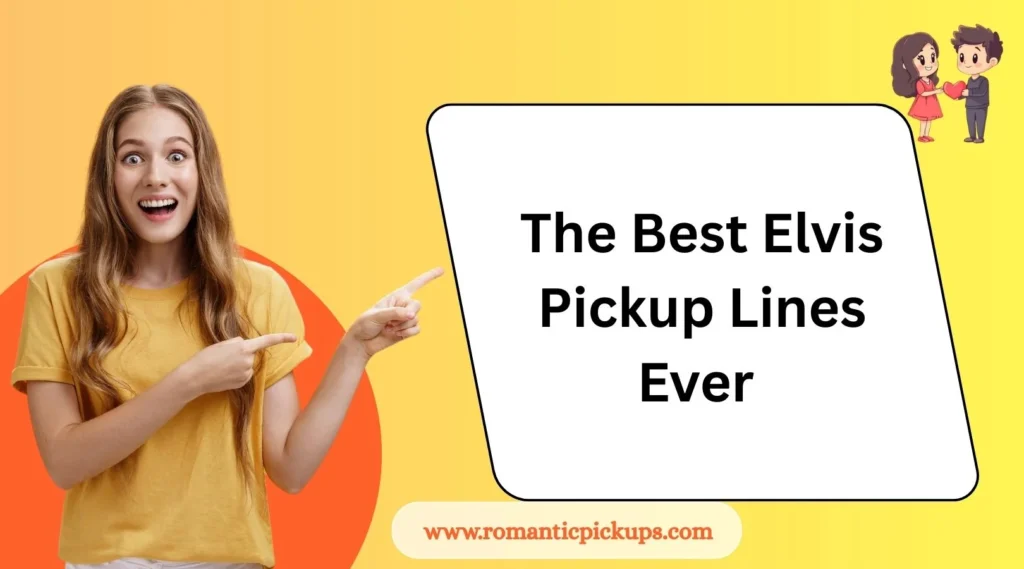 The Best Elvis Pickup Lines Ever