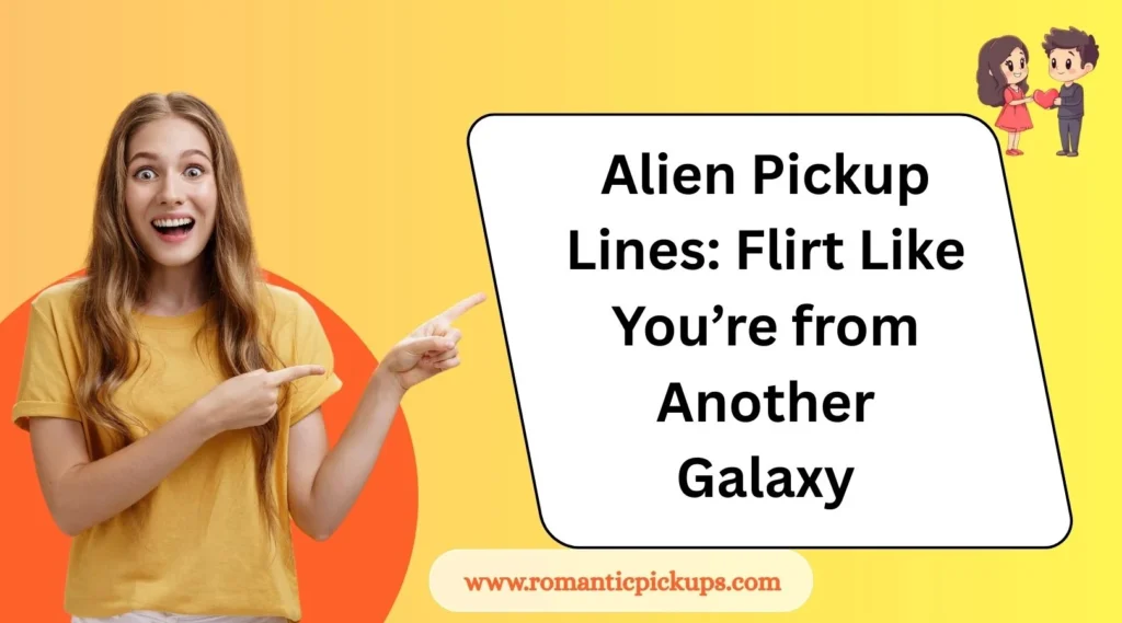 Alien Pickup Lines: Flirt Like You’re from Another Galaxy