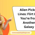 Alien Pickup Lines: Flirt Like You’re from Another Galaxy
