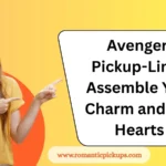 Avengers Pickup-Lines: Assemble Your Charm and Win Hearts