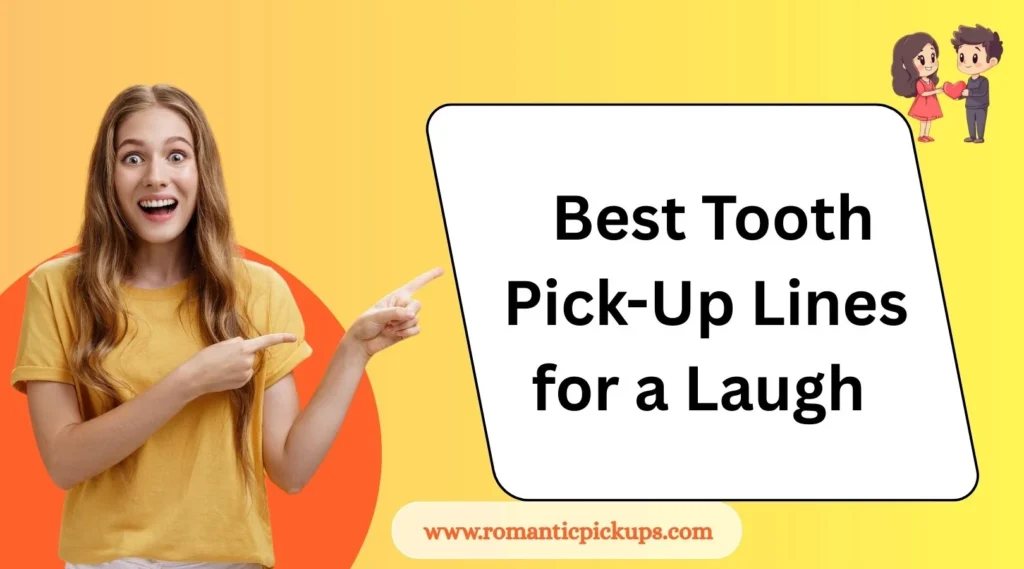 Best Tooth Pick-Up Lines for a Laugh