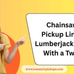 Chainsaw Pickup Lines: Lumberjack Love With a Twist