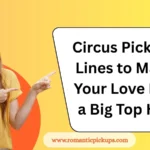 Circus Pick-Up Lines to Make Your Love Life a Big Top Hit
