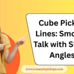 Cube Pickup Lines: Smooth Talk with Sharp Angles