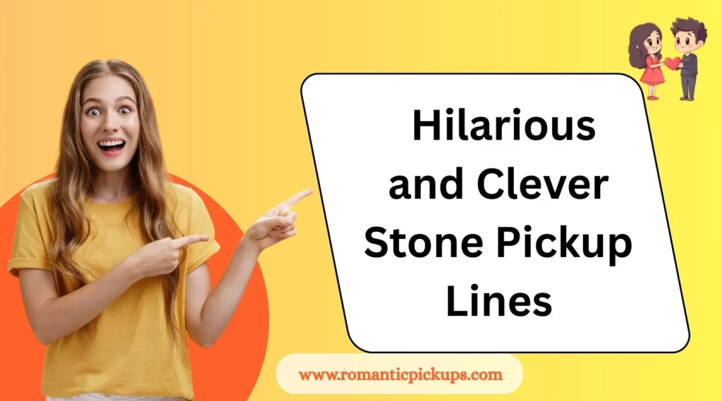 Hilarious and Clever Stone Pickup Lines