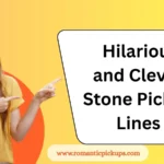 Hilarious and Clever Stone Pickup Lines