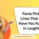 Pants Pickup Lines That Will Have You Rolling in Laughter