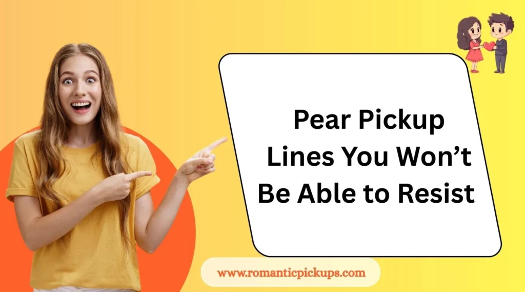 Pear Pickup Lines You Won’t Be Able to Resist