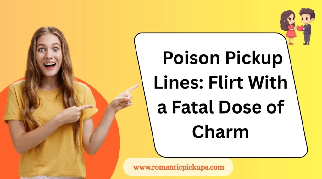 Poison Pickup Lines: Flirt With a Fatal Dose of Charm