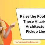 Raise the Roof with These Hilarious Architecture Pickup Lines
