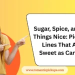 Sugar, Spice, and All Things Nice: Pick-Up Lines That Are Sweet as Candy