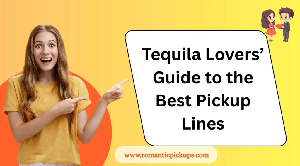Tequila Lovers’ Guide to the Best Pickup Lines