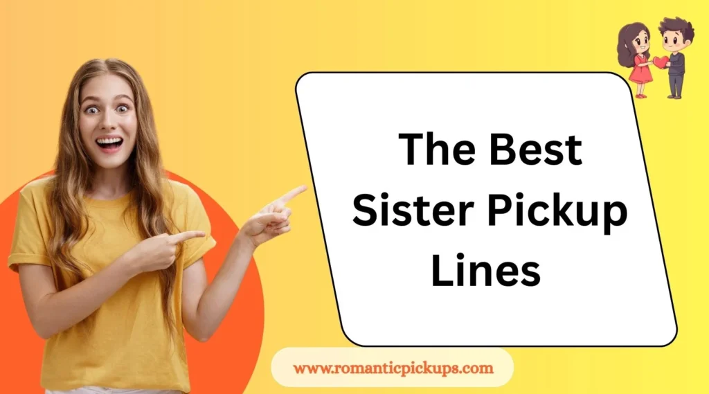 The Best Sister Pickup Lines